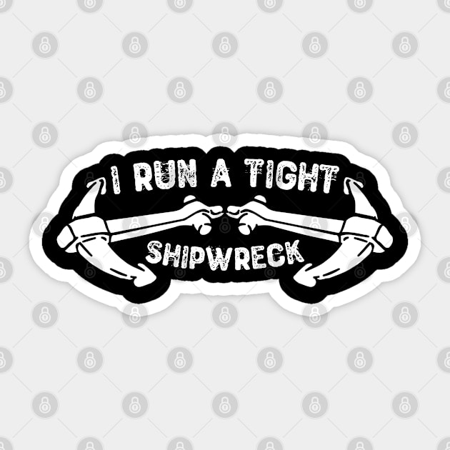 I Run a Tight Shipwreck Sticker by Yyoussef101